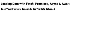 Loading Data with Fetch, Promises, Async & Await
