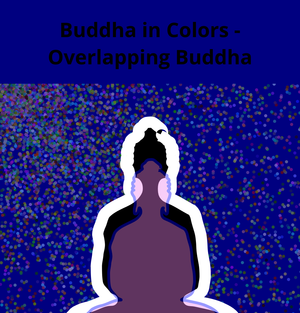 Buddha in Colors - Overlapping Buddha