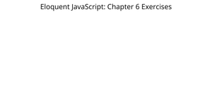 Eloquent JS: Chapter 6