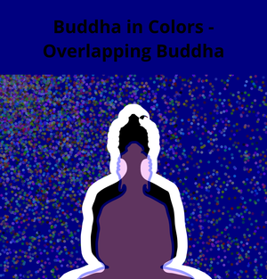 Buddha in Colors - Overlapping Buddha