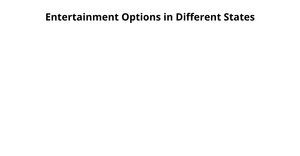 Entertainment Options in Different States